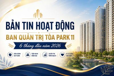 BẢN TIN 6 TH&Aacute;NG ĐẦU NĂM 2026: 7 DẤU ẤN NỔI BẬT TẠI PARK 11